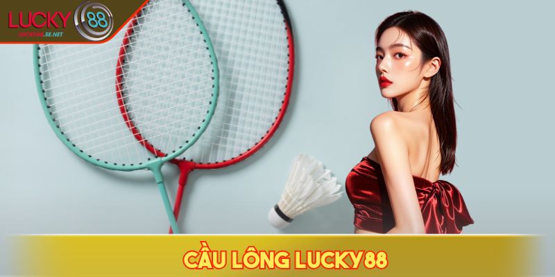 Cầu Lông LUCKY88 - Tỷ Lệ Kèo, Cách Chơi & Mẹo Thắng Hiệu Quả 1 Cầu lông LUCKY88